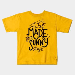 I was made for sunny days Kids T-Shirt